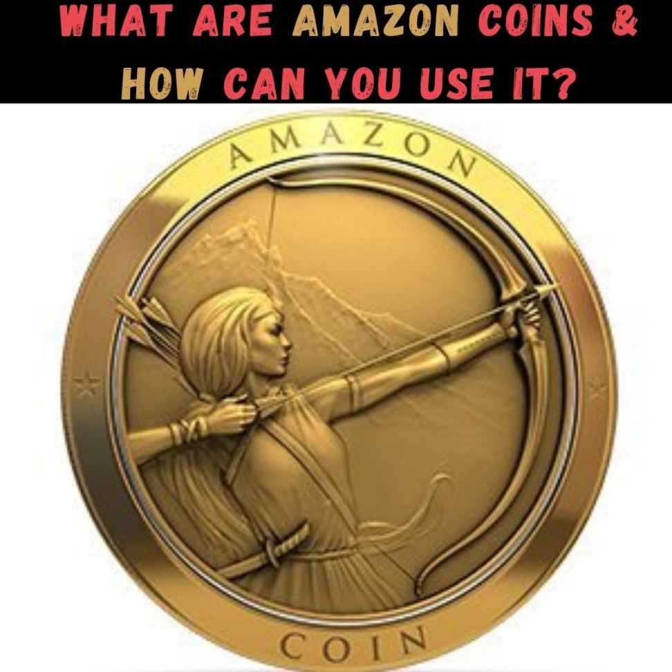 What are Amazon Coins & How Can You Use It?